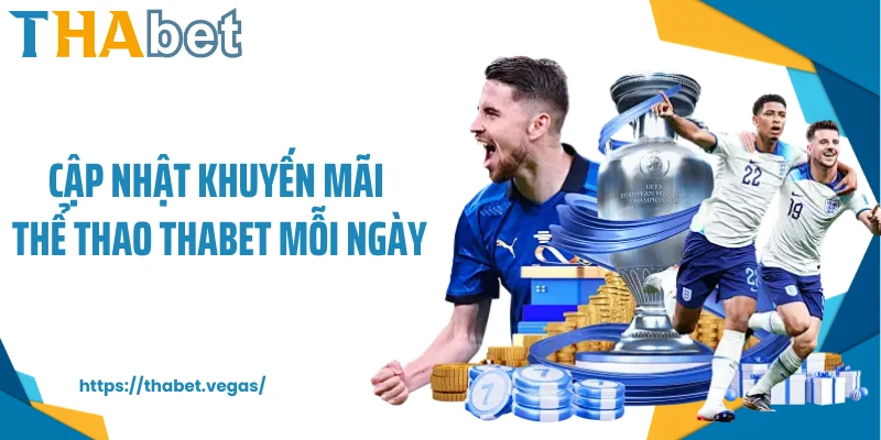 Cập nhật khuyến mãi thể thao Thabet mỗi ngày