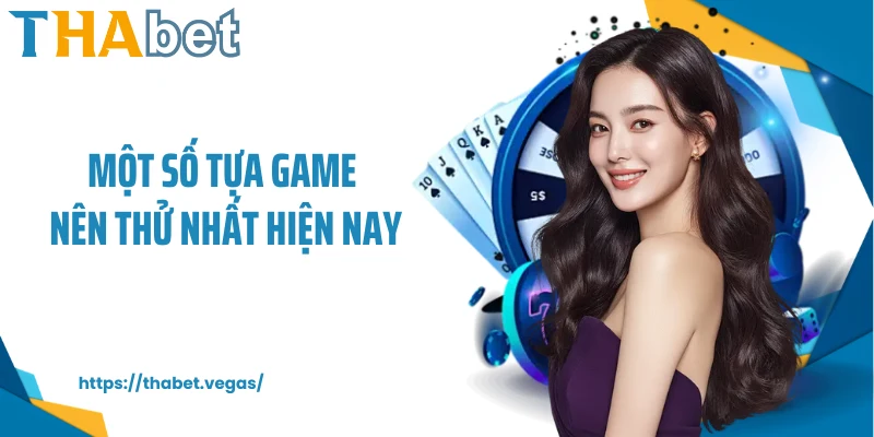 Một số tựa game nên thử nhất hiện nay