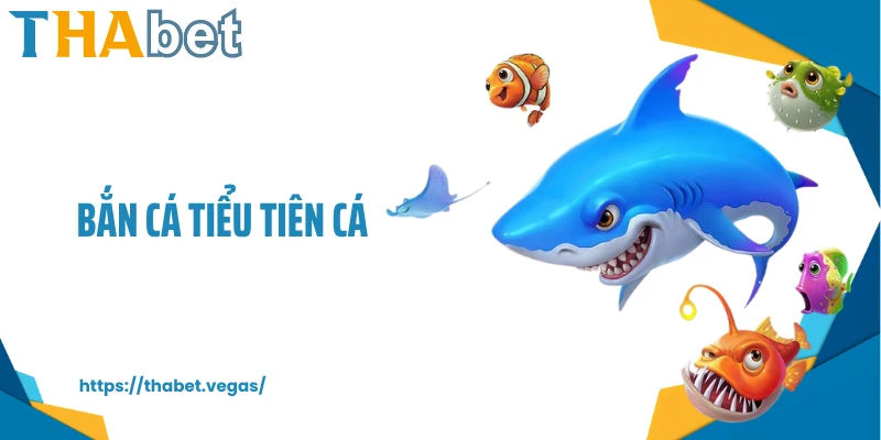 Bắn Cá Tiểu Tiên Cá