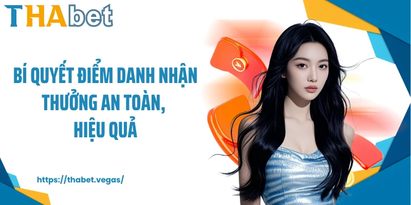 Bí quyết điểm danh nhận thưởng an toàn, hiệu quả