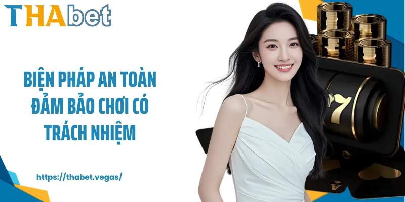 Biện pháp an toàn đảm bảo chơi có trách nhiệm