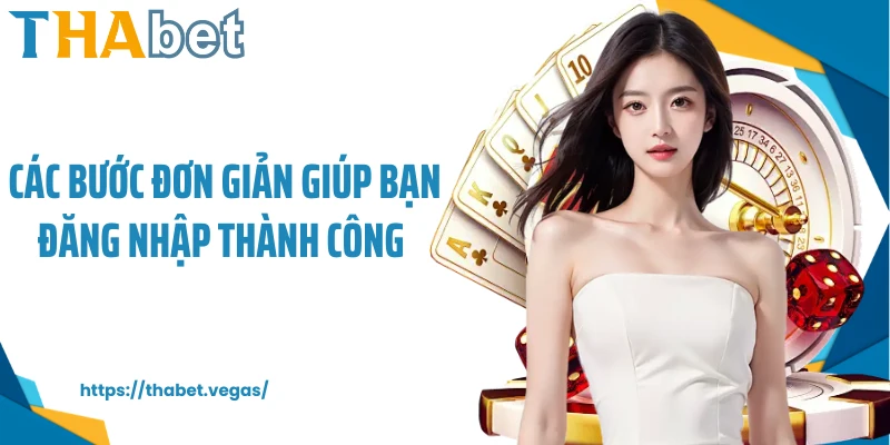 Các bước đơn giản giúp bạn đăng nhập thành công