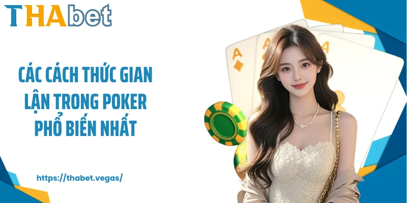 Các cách thức gian lận trong Poker phổ biến nhất