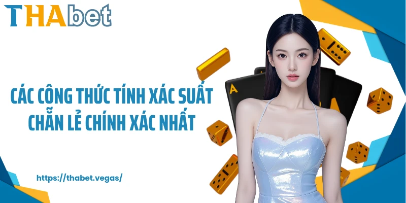 Các công thức tính xác suất chẵn lẻ chính xác nhất