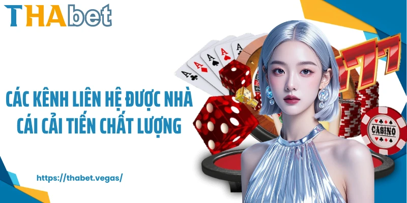 Các kênh liên hệ được nhà cái cải tiến chất lượng