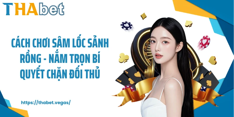 cách chơi Sâm lốc Sảnh rồng
