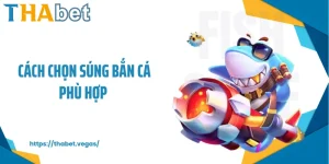 Cách chọn súng bắn cá phù hợp