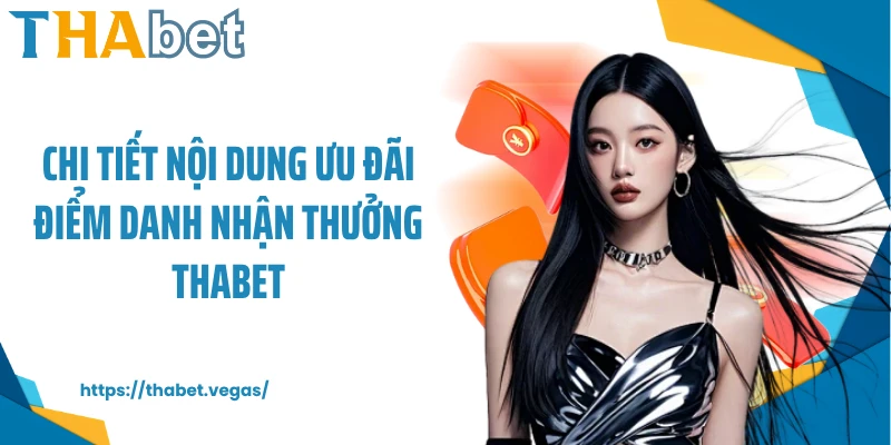 Chi tiết nội dung ưu đãi điểm danh nhận thưởng THABET