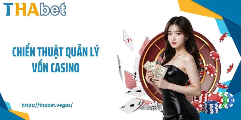 Chiến Thuật Quản Lý Vốn Casino