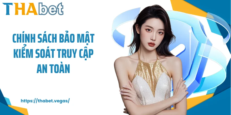 Chính sách bảo mật kiểm soát truy cập an toàn 