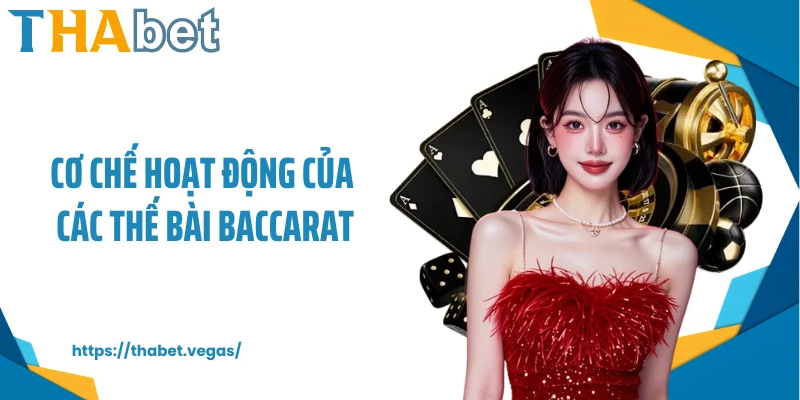 Cơ chế hoạt động của các thế bài Baccarat