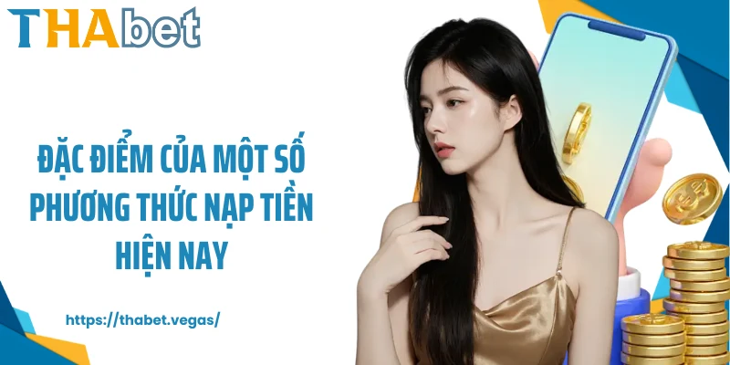 Đặc điểm của một số phương thức nạp tiền hiện nay