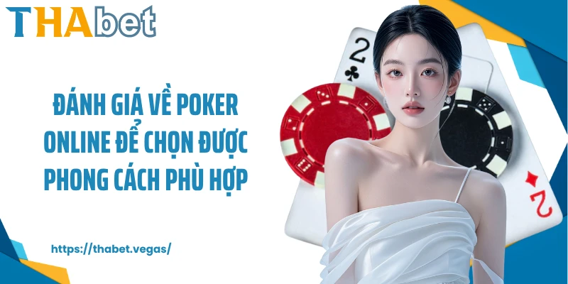 Đánh giá về poker online để chọn được phong cách phù hợp
