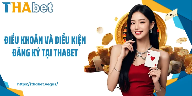 Điều khoản và điều kiện đăng ký tại Thabet