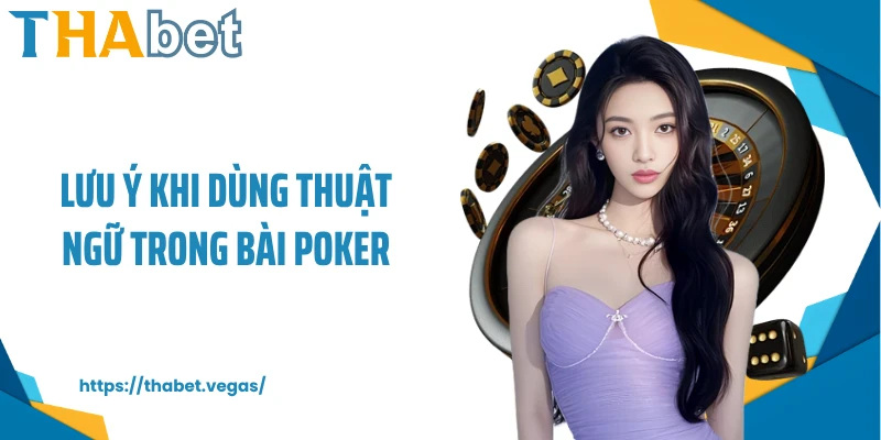 Lưu ý khi dùng thuật ngữ trong bài Poker