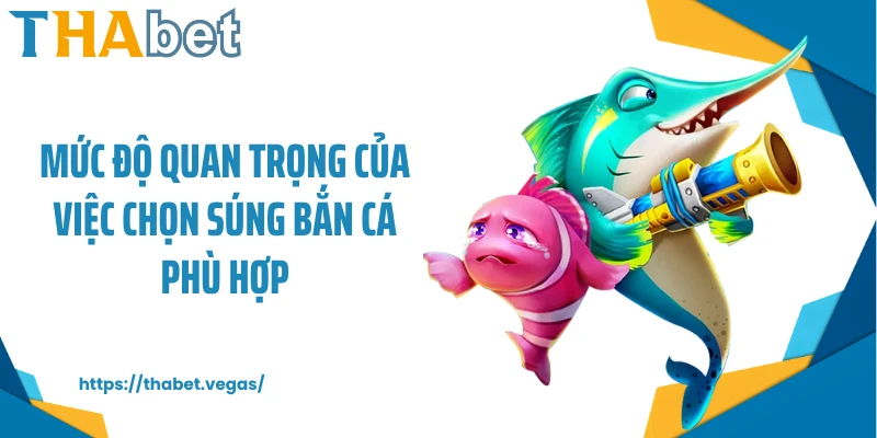 Mức độ quan trọng của việc chọn súng bắn cá phù hợp