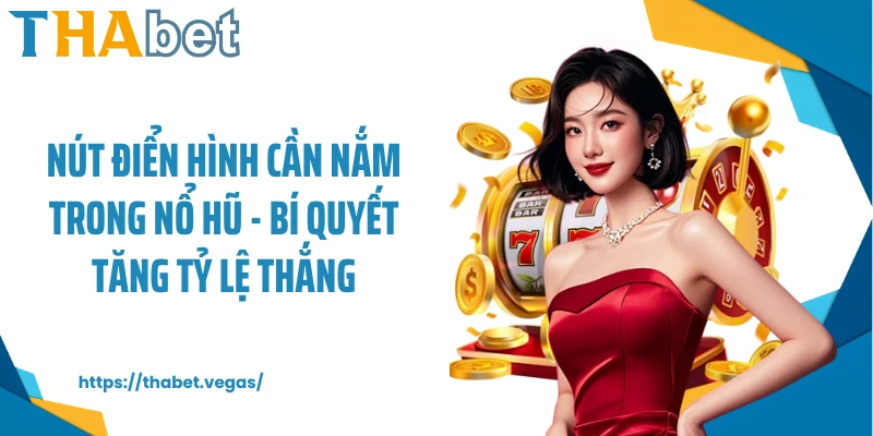 Nút điển hình cần nắm trong nổ hũ