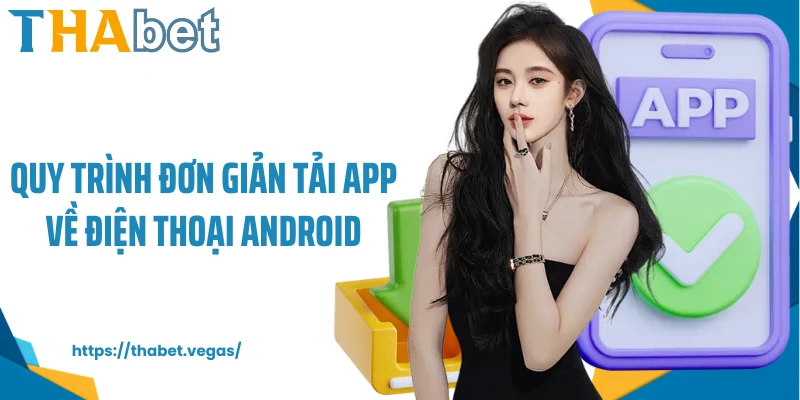 Quy trình đơn giản tải app về điện thoại Android