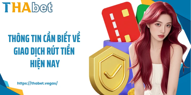 Thông tin cần biết về giao dịch rút tiền hiện nay