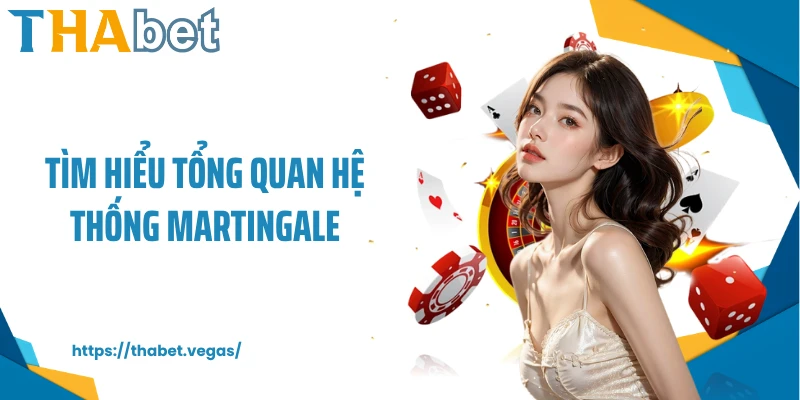 Tìm hiểu tổng quan hệ thống Martingale