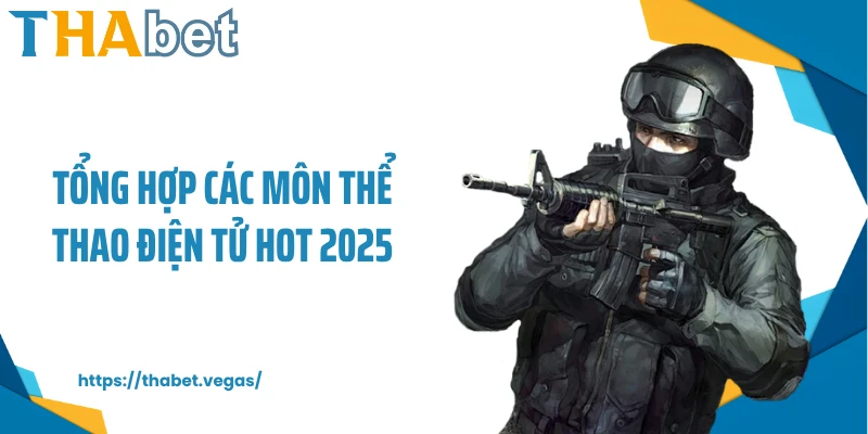 Tổng hợp các môn thể thao điện tử hot 2025