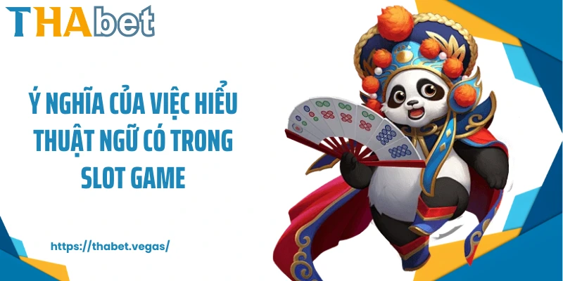 Ý nghĩa của việc hiểu thuật ngữ có trong slot game